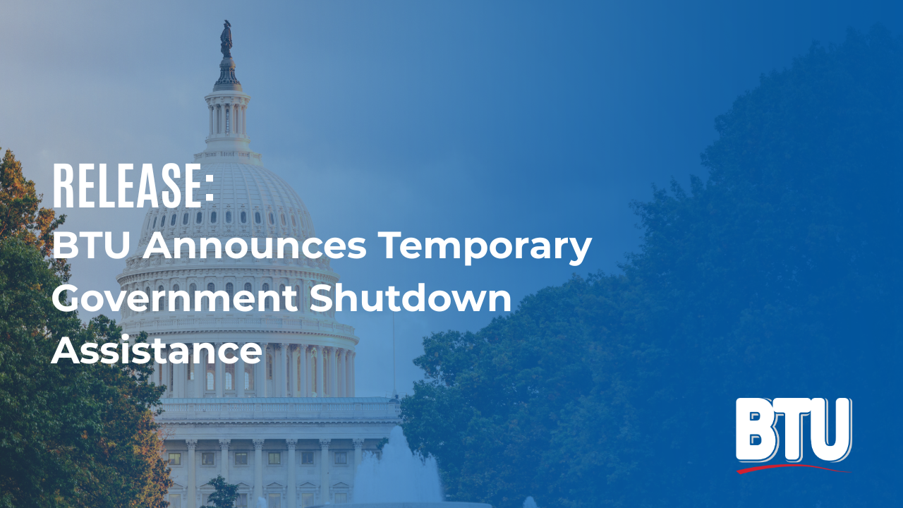 U.S. Capitol Building with text overlay reading: Release: BTU Announces Temporary Government Shutdown Assistance