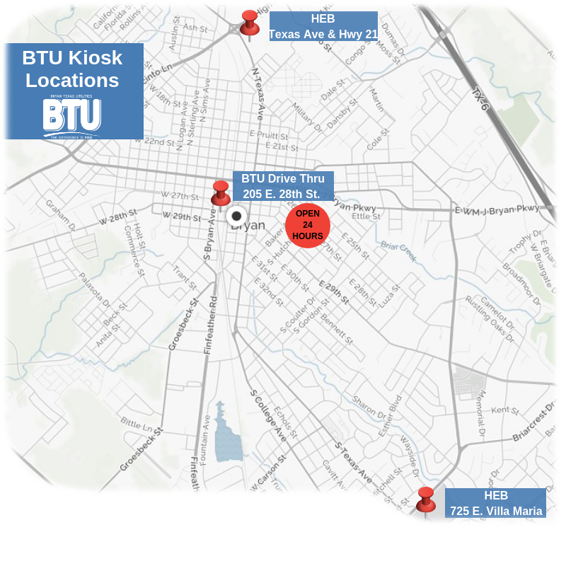 BTU Kiosk Locations Map: BTU Drive Thru, 205 E. 28th St. (Open 24 hours); HEB at Texas Ave. and Highway 21; HEB at 725 E. Villa Maria; Texan Market at Harvey Mitchell Parkway and Villa Maria